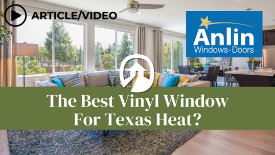 Best Vinyl For Texas? Anlin Windows