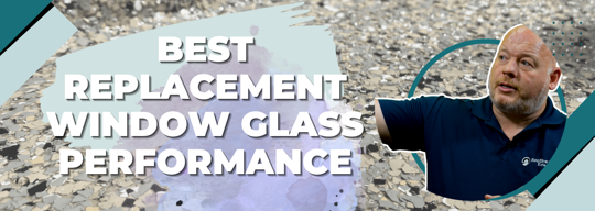 Best Replacement Window Glass Performance