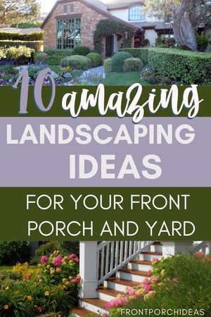 Two houses with flowers and shrubberies around their front porches and steps with text that reads "10 amazing landscaping ideas for your front porch and yard."