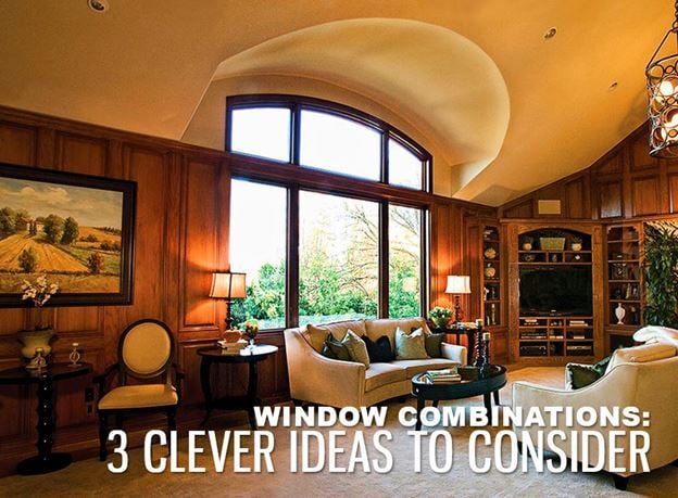 Clever Ideas to Consider Window Combinations