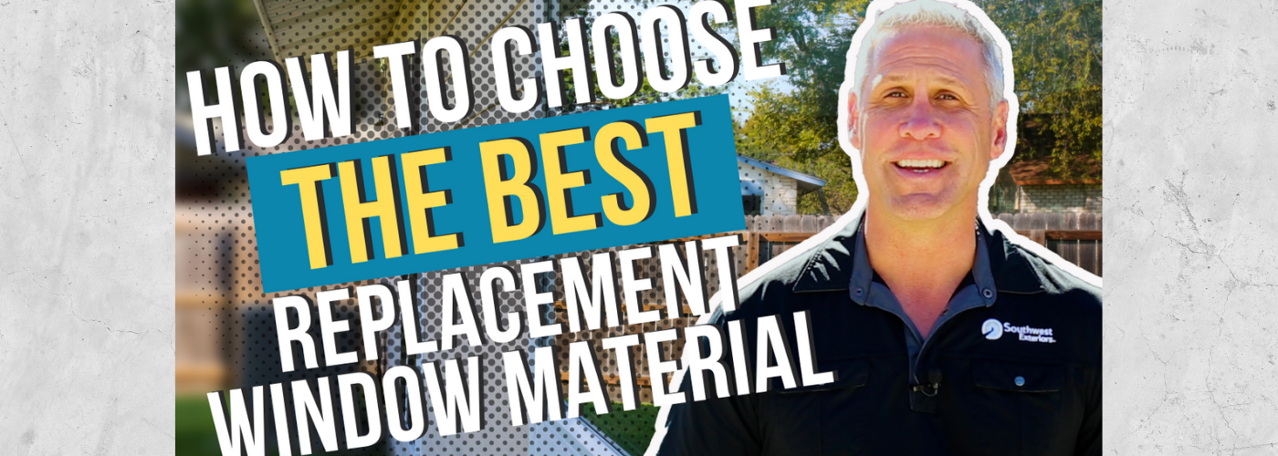 How Do You Choose The Best Replacement Window Material?