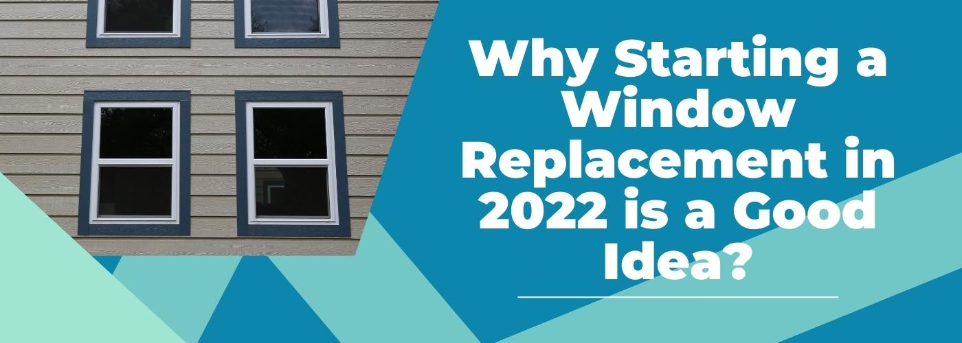 [VIDEO] Why Starting a Window Replacement in 2022 is a Good Idea?
