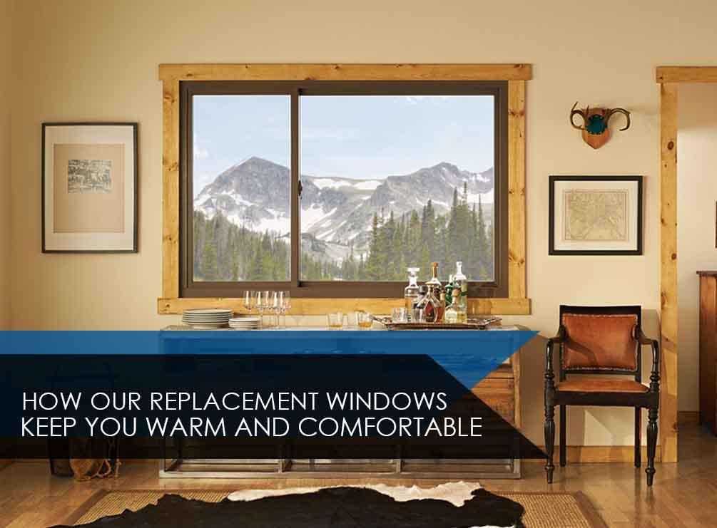 How Our Replacement Windows Keep You Warm and Comfortable
