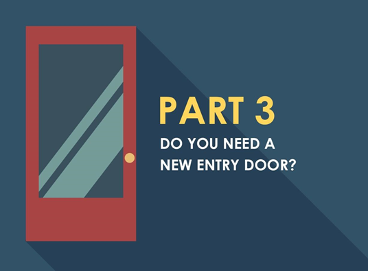 A Homeowner's Guide - Part 3: Do You Need a New Entry Door?
