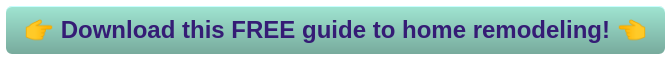 Download this FREE guide to home remodeling!