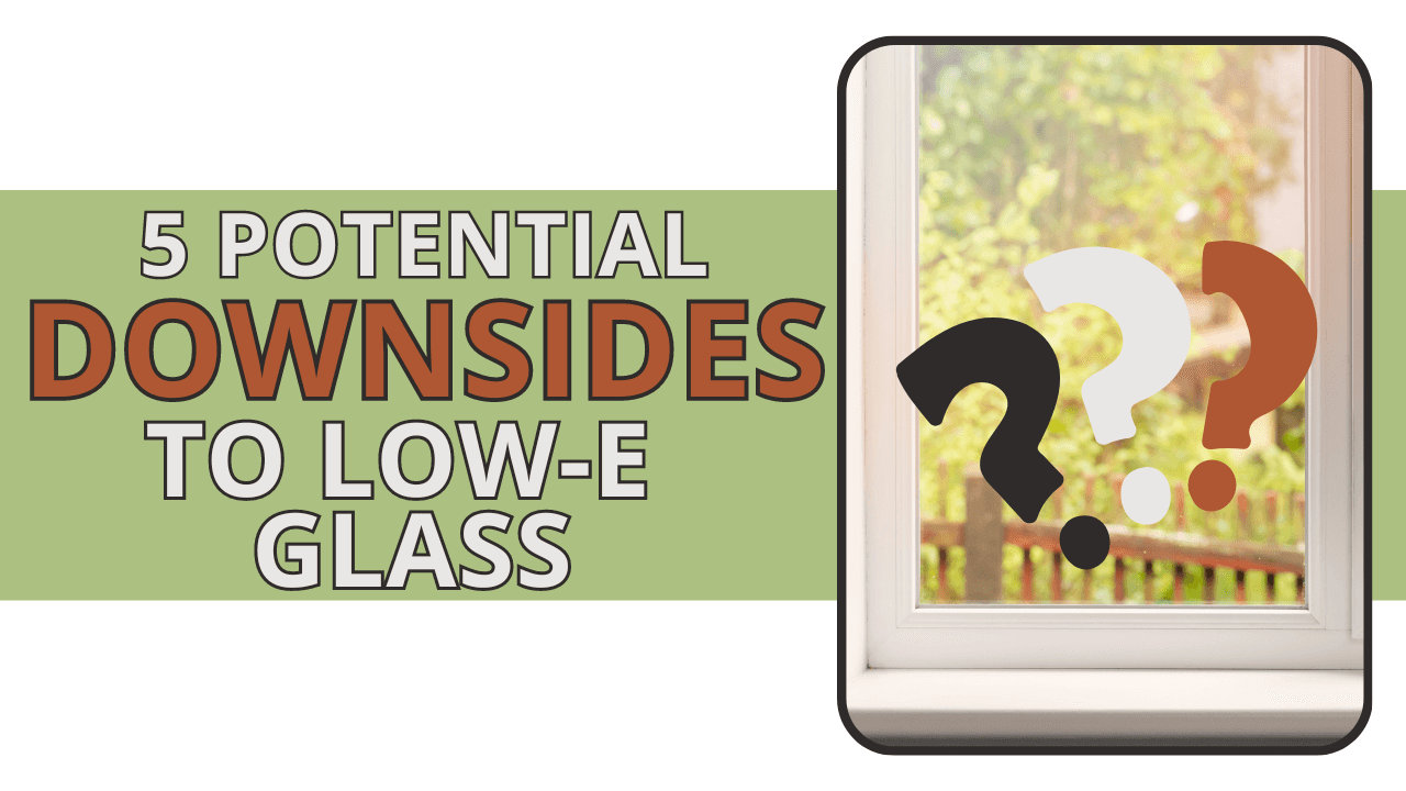 5 Potential Downsides of LowE Glass You Need to Consider